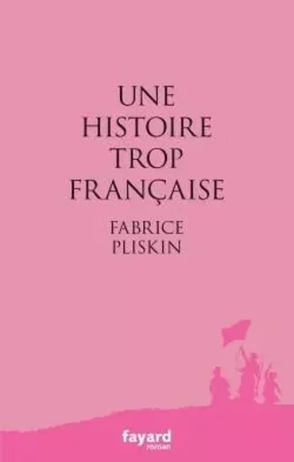 Une histoire trop française - Fabrice Pliskin - FAYARD