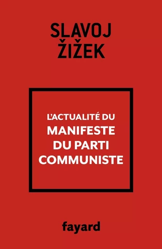 L'actualité du Manifeste du Parti communiste - Slavoj Zizek - FAYARD