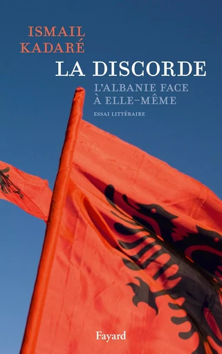 La Discorde - Ismail Kadaré - FAYARD