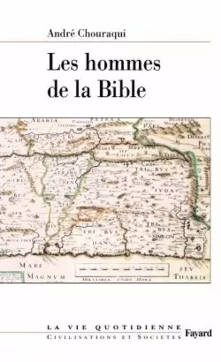 Les hommes de la Bible - André Chouraqui - FAYARD