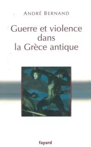 GUERRE ET VIOLENCE DANS LA GRECE ANTIQUE -  BERNAND-A. - FAYARD