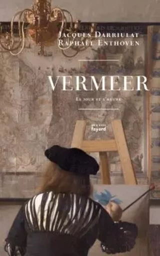 Vermeer - Raphaël Enthoven, Jacques Darriulat - FAYARD