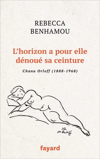 L'horizon a pour elle dénoué sa ceinture - Rebecca Benhamou - FAYARD