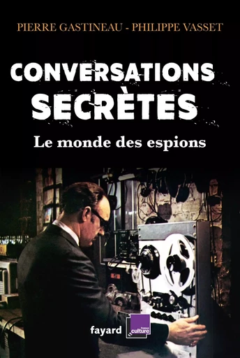 Conversations secrètes - Pierre Gastineau, Philippe Vasset - FAYARD