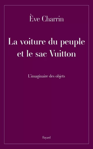 La voiture du peuple et le sac Vuitton - Eve Charrin - FAYARD