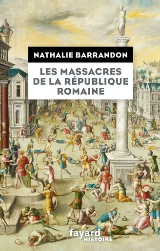 Les massacres de la république romaine - Nathalie Barrandon - FAYARD