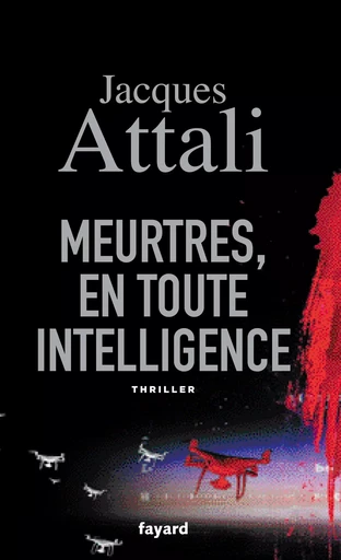 Meurtres, en toute intelligence - Jacques Attali - FAYARD