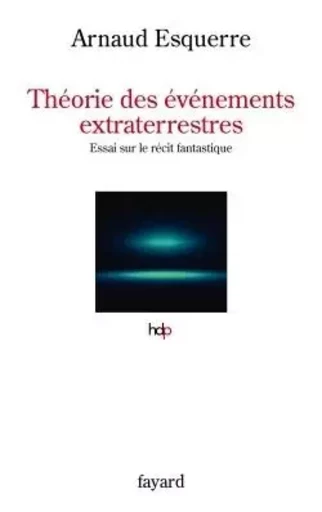 Théorie des événements extraterrestres - Arnaud Esquerre - FAYARD