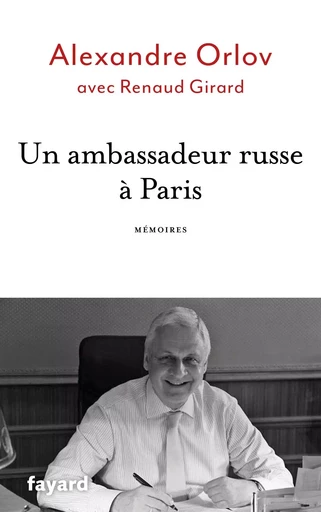 Un ambassadeur russe à Paris - Alexandre Orlov - FAYARD