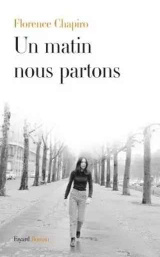 Un matin nous partons - Florence Chapiro - FAYARD