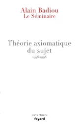 Le Séminaire - Théorie axiomatique du sujet (1996-1998)