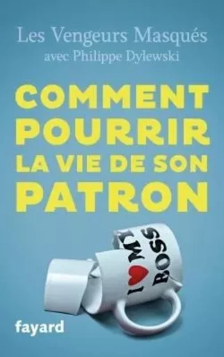 Comment pourrir la vie de son patron -  Les vengeurs masqués - FAYARD