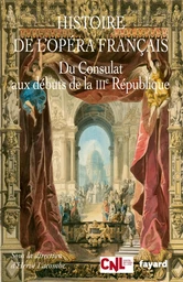 Histoire de l'opéra français. Du Consulat aux débuts de la IIIème République