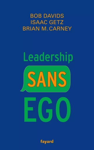 Leadership sans ego - Isaac GETZ, Brian M. Carney, Robert Davids - FAYARD