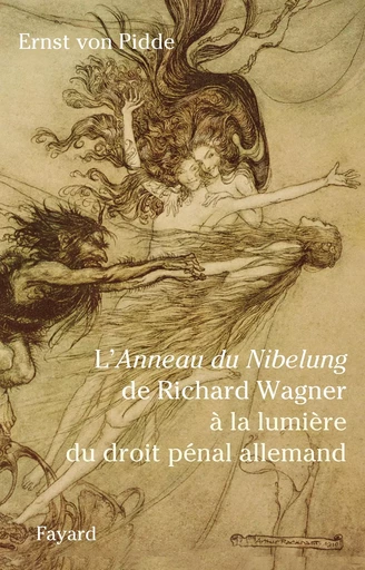 L'anneau du Nibelung de Richard Wagner à la lumière du droit pénal allemand - Ernst vonPidde - FAYARD