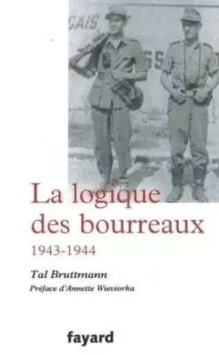 La logique des bourreaux - Tal Bruttmann - FAYARD