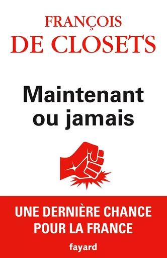 Maintenant ou jamais - François deClosets - FAYARD