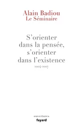 Le Séminaire : s'orienter dans la pensée, s'orienter dans l'existence (2004-2007)