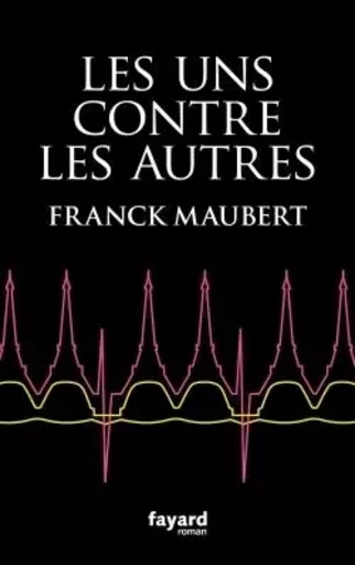 Les uns contre les autres - Franck Maubert - FAYARD