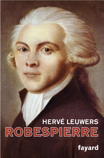 Robespierre - Hervé Leuwers - FAYARD