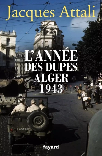 L'année des dupes Alger 1943 - Jacques Attali - FAYARD