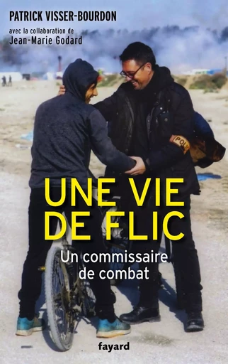 Une vie de flic - Patrick Visser-Bourdon, Jean-Marie Godard - FAYARD