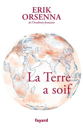 La Terre a soif - Érik Orsenna - FAYARD