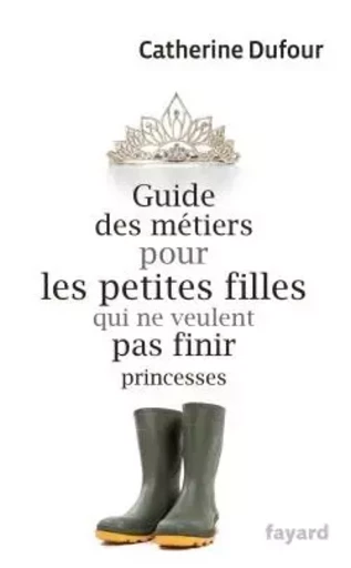 GUIDE DES METIERS POUR LES PETITES FILLES - Catherine Dufour - FAYARD