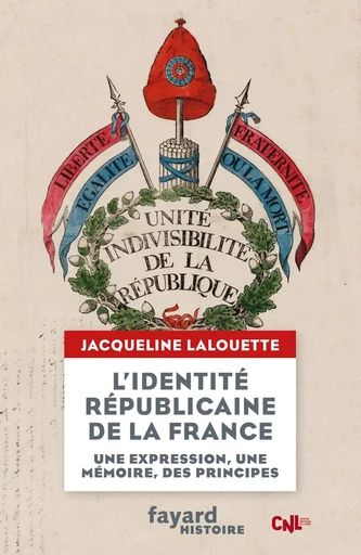 L'identité républicaine de la France - Jacqueline Lalouette - FAYARD