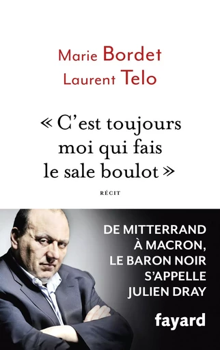 C'est toujours moi qui fais le sale boulot - Marie Bordet, Laurent Telo - FAYARD