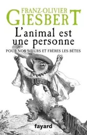 L'animal est une personne - Franz-Olivier Giesbert - FAYARD