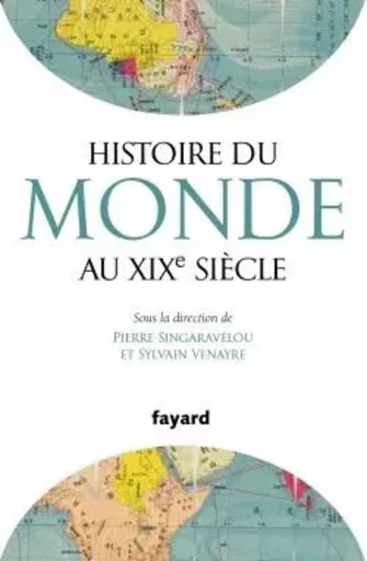 Histoire du Monde au XIXe siècle - Sylvain Venayre, Pierre Singaravélou - FAYARD