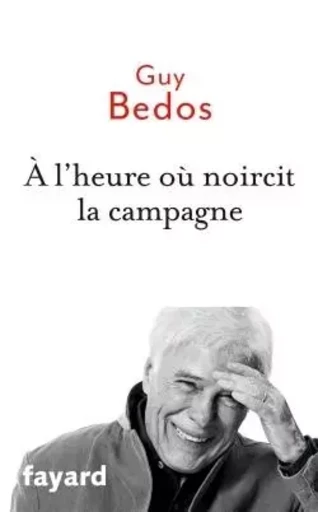 A l'heure où noircit la campagne - Guy Bedos - FAYARD