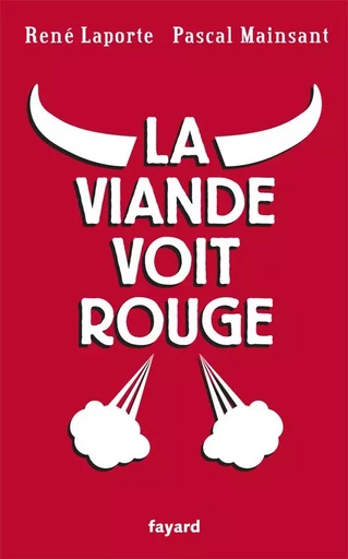 La viande voit rouge - René Laporte, Pascal Mainsant - FAYARD