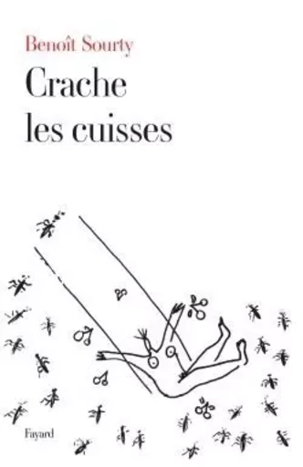 Crache les cuisses - Benoît Sourty - FAYARD