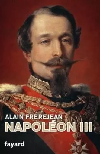 Napoléon III - Alain Frerejean - FAYARD