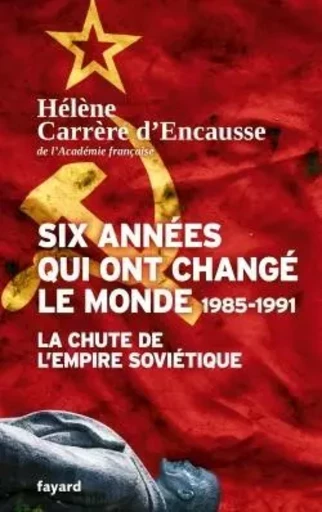 Six années qui ont changé le monde 1985-1991 - Hélène Carrère d'Encausse - FAYARD