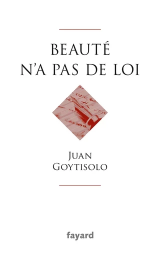 Beauté n'a pas de loi - Juan Goytisolo - FAYARD