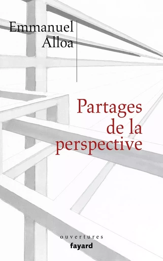 Partages de la perspective - Emmanuel Alloa - FAYARD