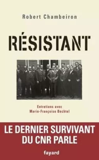 RESISTANT ENTRETIENS AVEC FRANCOISE BECHTEL - Robert Chambeiron - FAYARD