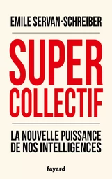 Supercollectif. La nouvelle puissance de nos intelligences