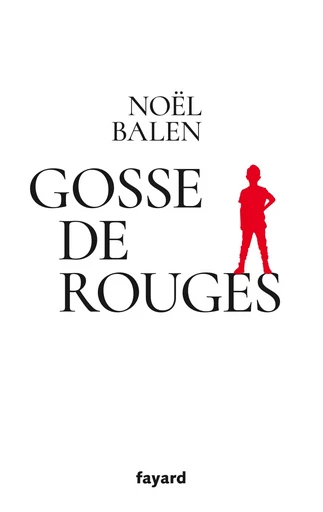 Gosse de Rouges - Noël Balen - FAYARD