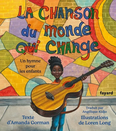 La chanson du monde qui change - Amanda Gorman - FAYARD