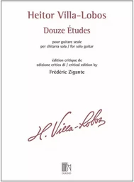 HEITOR VILLA-LOBOS : DOUZE ETUDES - EDITION CRITIQUE DE FREDERIC ZIGANTE