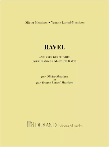 OLIVIER MESSIAEN : ANALYSE DES OEUVRES POUR PIANO DE MAURICE RAVEL - ECRITURE -  OLIVIER MESSIAEN - DURAND