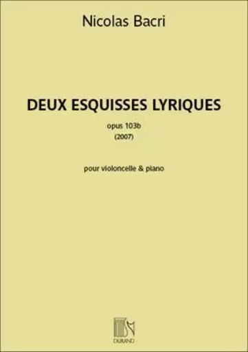 DEUX ESQUISSES LYRIQUES OPUS 103 VIOLONCELLE -  NICOLAS BACRI - DURAND