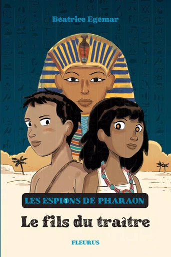 Les espions de pharaon - Tome 1 - Le fils du traître - Béatrice Egemar - FLEURUS LECTURE