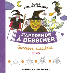 J'apprends à dessiner sorciers, sorcières