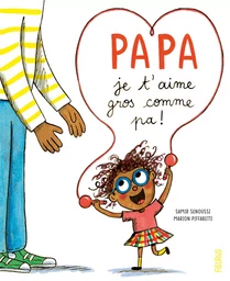 Papa, je t aime gros comme pa !