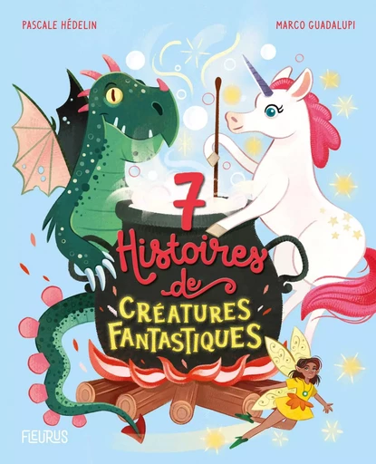 7 histoires de créatures fantastiques - Pascale Hédelin - FLEURUS ALBUMS